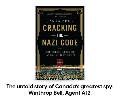 Cracking the Nazi Code by Jason Bell: The untold story of Canada’s greatest spy: Winthrop Bell, Agent A12.